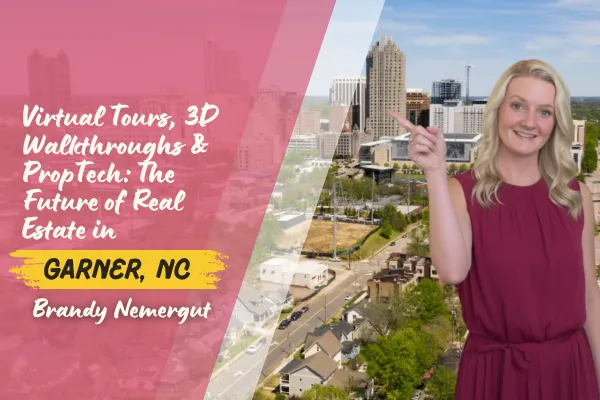 Virtual Tours, 3D Walkthroughs & PropTech: The Future of Real Estate in Garner, NC