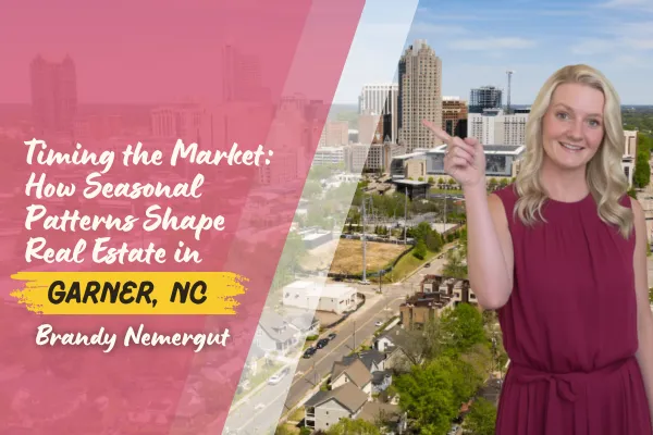 Timing the Market: How Seasonal Patterns Shape Real Estate in Garner, NC