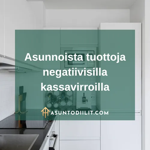 Asunnoista tuottoja negatiivisilla kassavirroilla