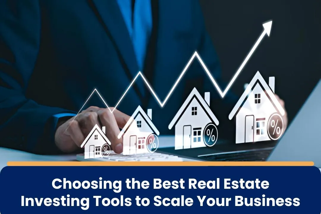 Choosing the Best Real Estate Investing Tools to Scale Your Business