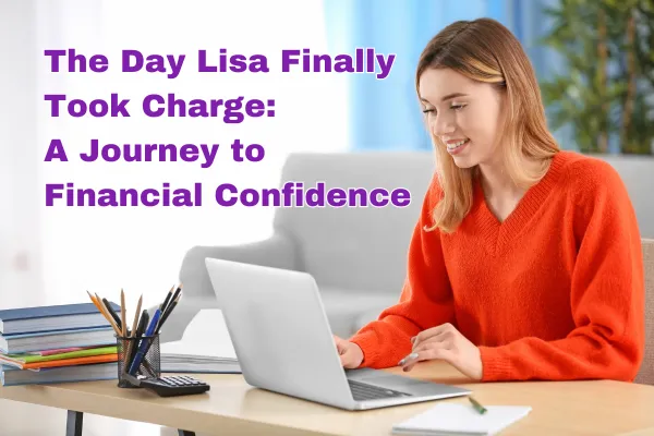The Day Lisa Finally Took Charge: A Journey to Financial Confidence