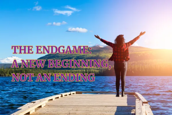 The Endgame: A New Beginning, Not an Ending