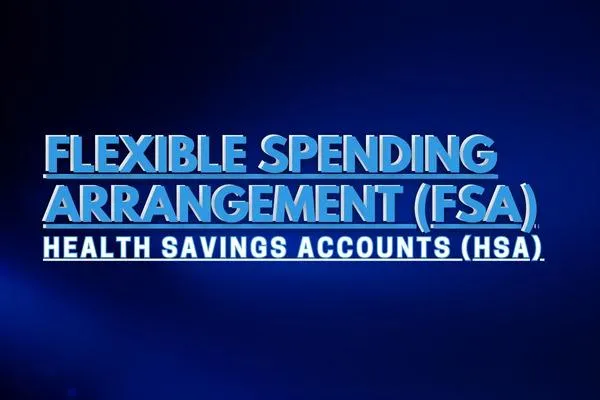 Flexible Spending Arrangement (FSA) vs. Health Savings Accounts (HSA)
