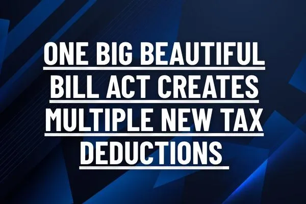 One Big Beautiful Bill Act Creates Multiple New Tax Deductions