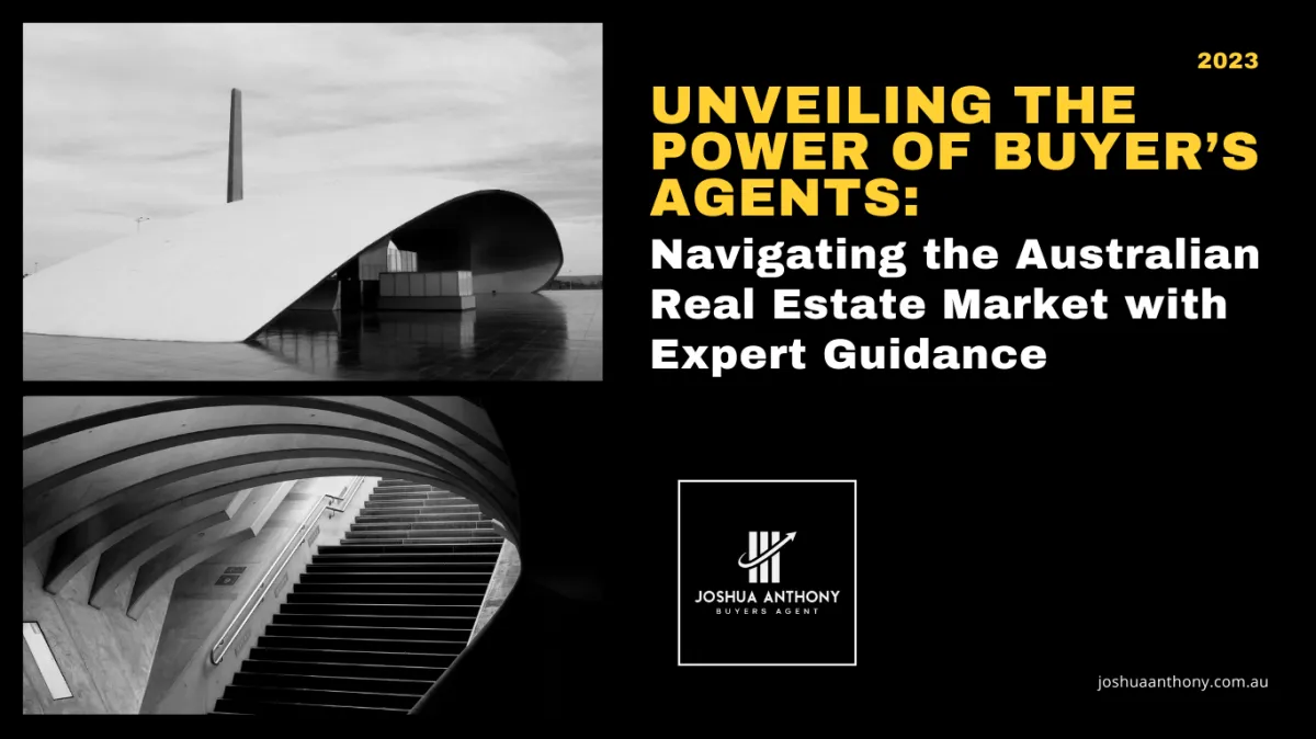 Unveiling the Power of Buyer’s Agents: Navigating the Australian Real Estate Market with Expert Guidance - Joshua Anthony Buyers Agent - Joshua Anthony Buyers Agent