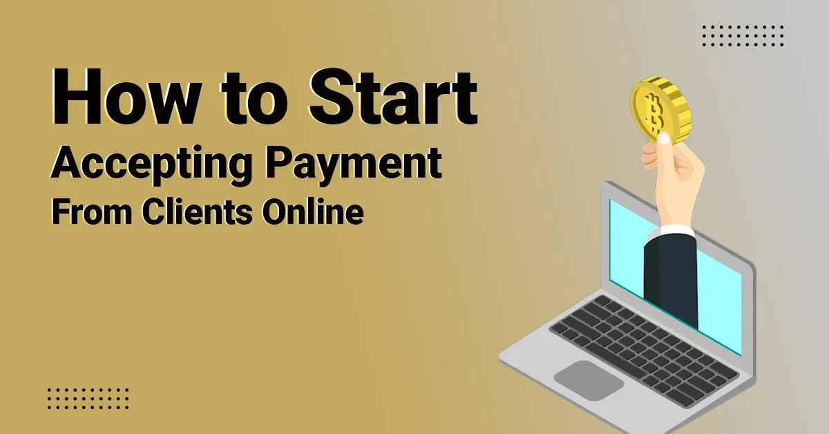 How to Start Accepting Payment From Clients Online 