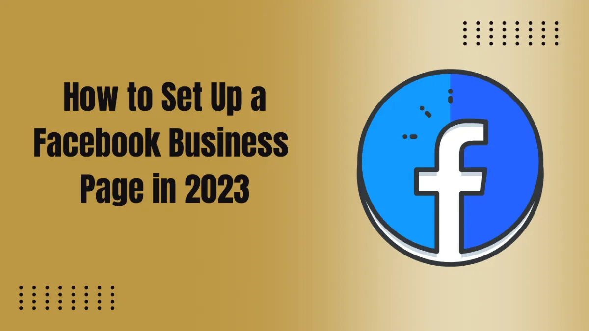 How to Set Up a Facebook Business Page in 2023