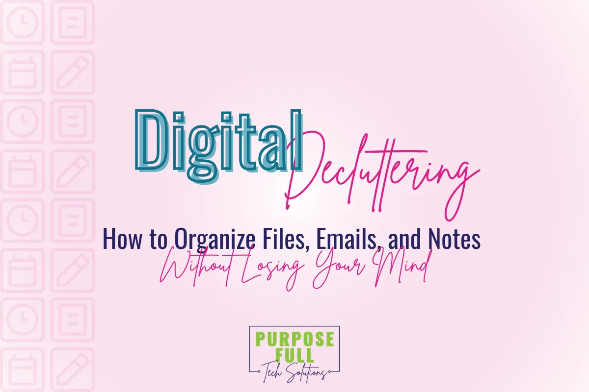 Digital Decluttering: How to Organize Files, Emails, and Notes Without Losing Your Mind

