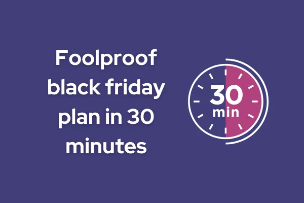Build Your Black Friday Email Marketing Strategy in 30 Minutes