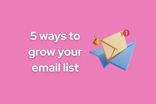 How to Grow Your Email List: 5 Proven Ways