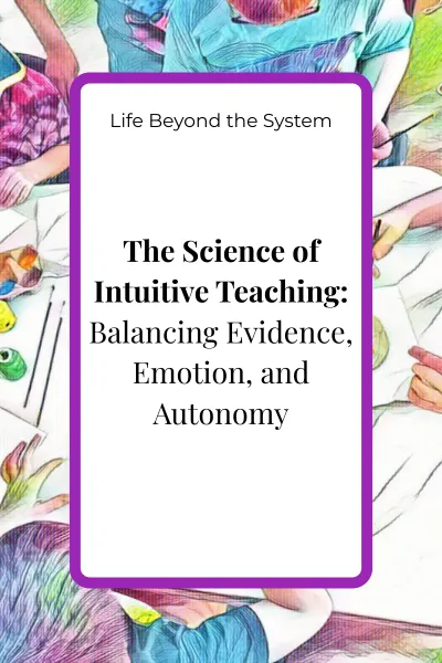 The Science of Intuitive Teaching: Balancing Evidence, Emotion, and Autonomy