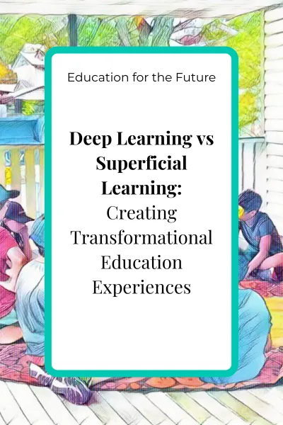 Blog cover image for the article ‘Deep Learning vs Superficial Learning: Creating Transformational Education Experiences’ in the Education for the Future pillar.