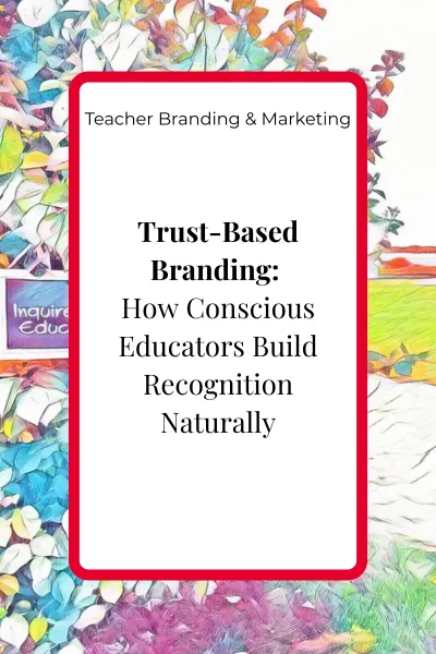 Trust-Based Branding: How Conscious Educators Build Recognition Naturally