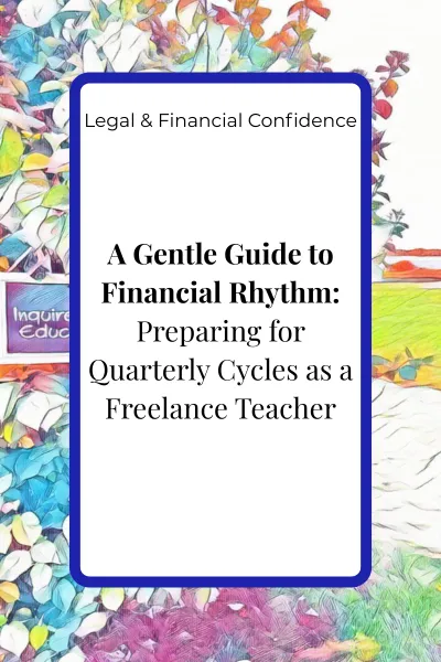 A Gentle Guide to Financial Rhythm: Preparing for Quarterly Cycles as a Freelance Teacher