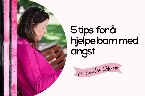 5 tips for å hjelpe barn med angst