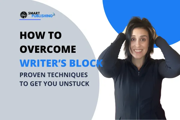 How to Overcome Writer’s Block: Proven Techniques to Get You Unstuck