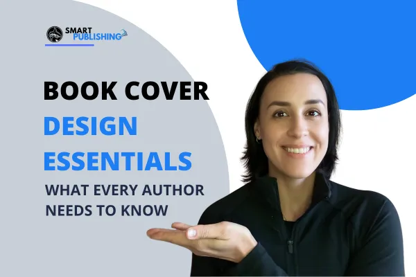 Book Cover Design Essentials: What Every Author Needs to Know