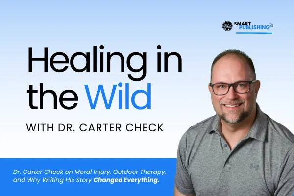 Healing in the Wild: Dr. Carter Check on Moral Injury, Outdoor Therapy, and Why Writing His Story Changed Everything