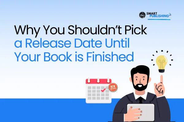 Why You Shouldn’t Pick a Release Date Until Your Book Is Finished