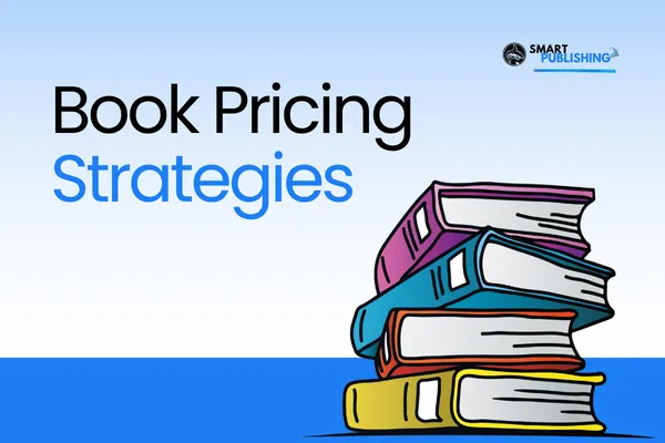 Book Pricing Strategy 101: How to Set (and Adjust) the Right Price for Your Book