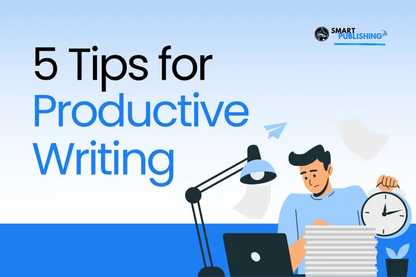 5 Tips for Productive Writing (Even When You Don’t Feel Inspired)