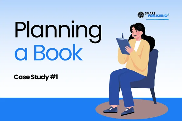 How to Plan Your Book: A Step-by-Step Case Study (Part 1)