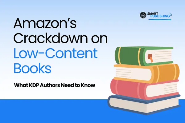 Amazon’s Crackdown on Low-Content Books: What KDP Authors Need to Know