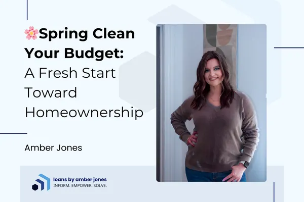 Spring Clean Your Budget: A Fresh Start Toward Homeownership
