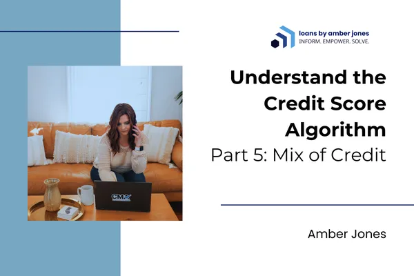 Understand the Credit Score Algorithm – Part 5: Mix of Credit