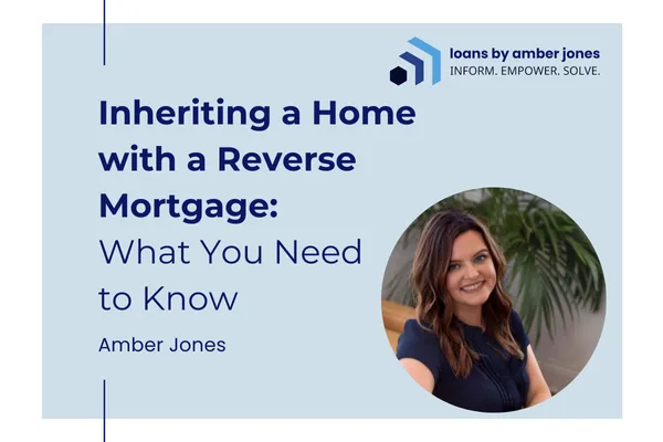Inheriting a Home with a Reverse Mortgage:  What You Need  to Know