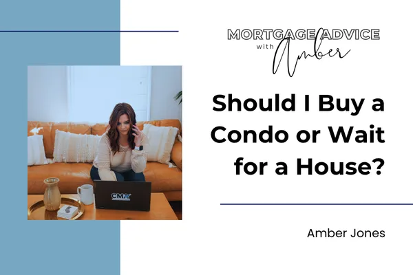 Should I Buy a Condo or Wait for a House?
