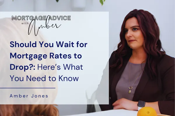 Should You Wait for Mortgage Rates to Drop? Here’s What You Need to Know