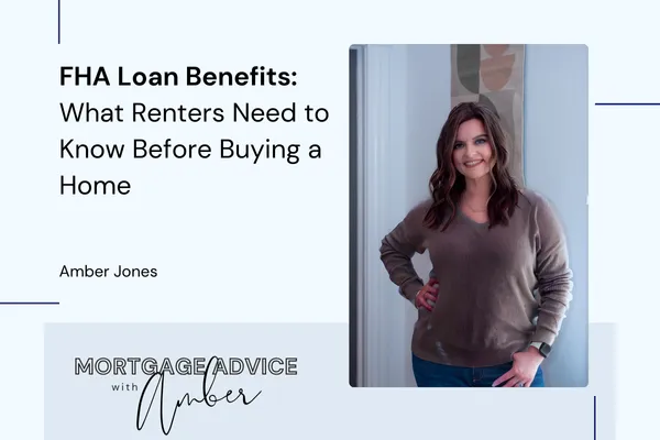 FHA Loan Benefits: What Renters Need to Know Before Buying a Home