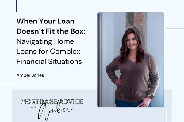 When Your Loan Doesn’t Fit the Box: Navigating Home Loans for Complex Financial Situations