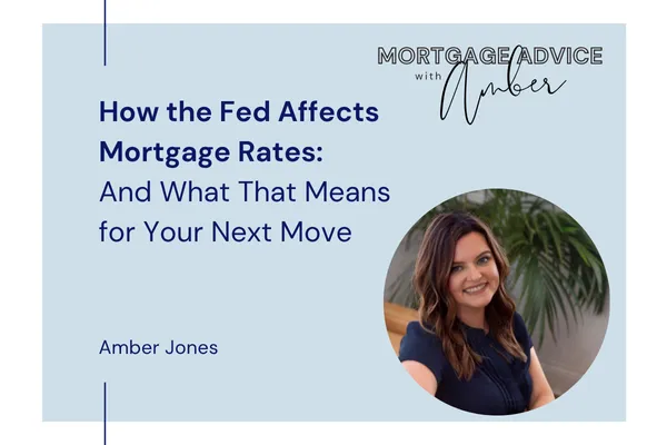 How the Fed Affects Mortgage Rates — And What That Means for Your Next Move