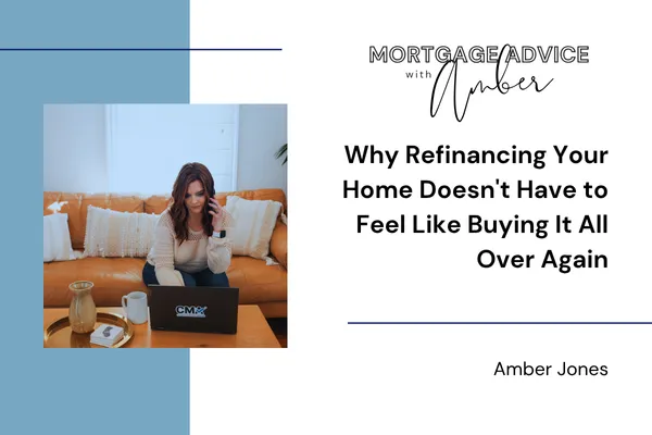 Why Refinancing Your Home Doesn't Have to Feel Like Buying It All Over Again