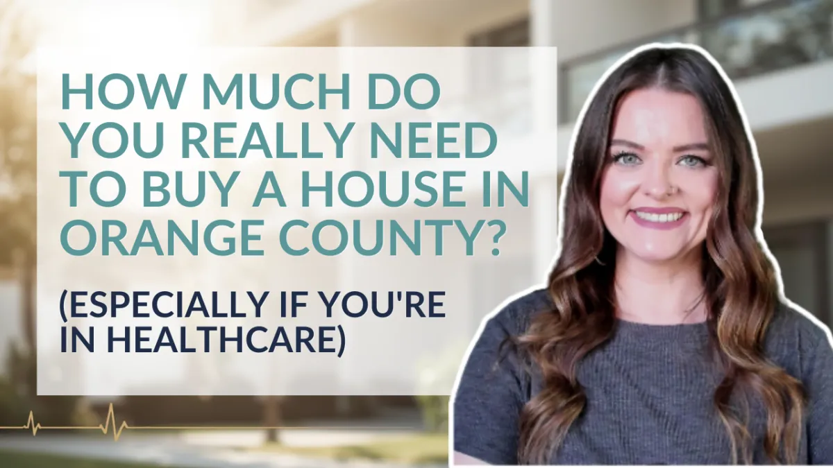How Much Do You Really Need to Buy a House in Orange County? (Especially If You're in Healthcare)