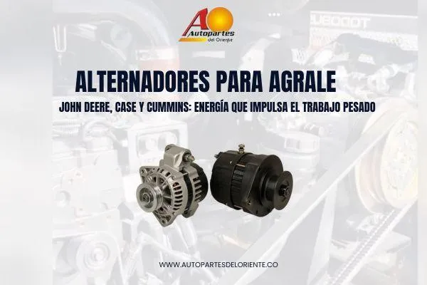 Alternadores para Agrale, John Deere, Case y Cummins: Energía que impulsa el trabajo pesado