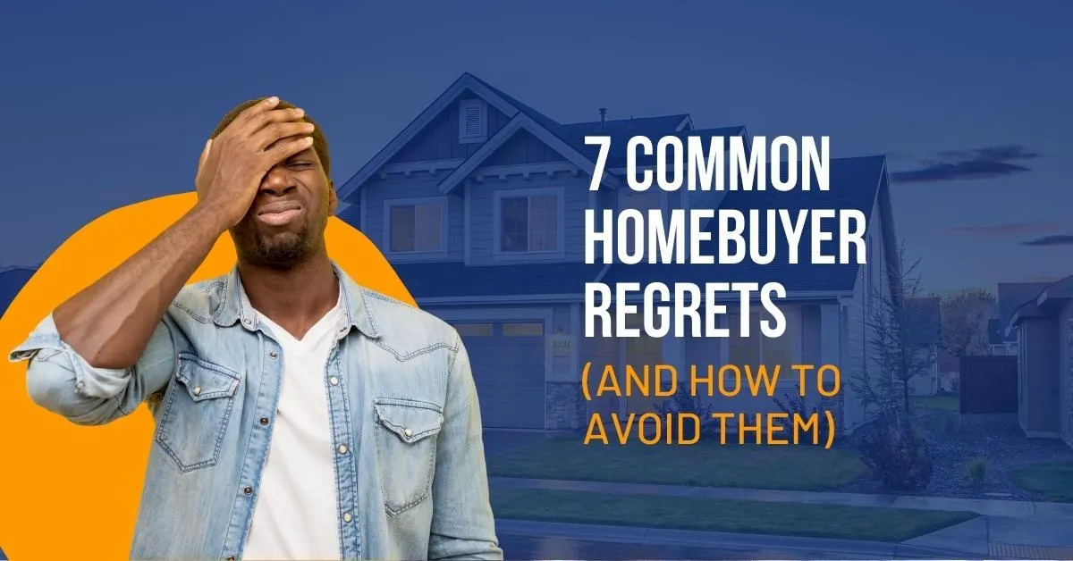 7 Common Homebuyer Regrets (And How To Avoid Them) 