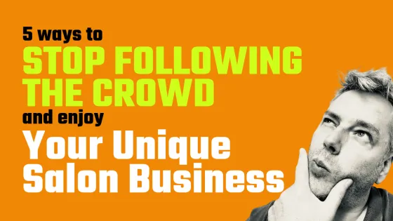 5 ways to stop following the crowd and enjoy your unique salon business