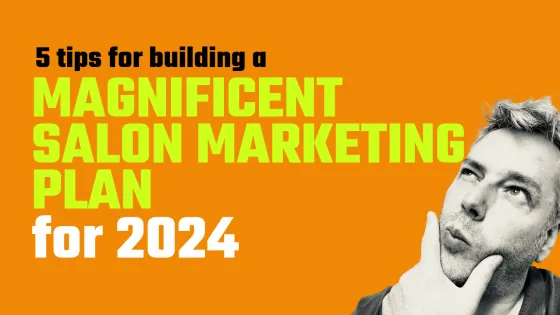 5 tips for building a magnificent salon marketing plan for 2024