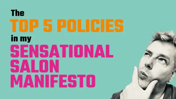 Top 5 Policies in My Sensational Salon Manifesto