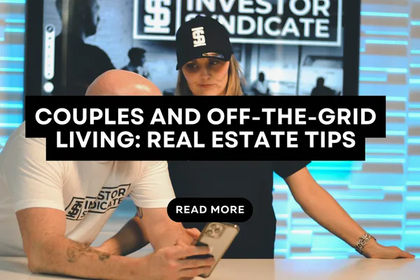Couples and Off-the-Grid Living: Real Estate Tips
