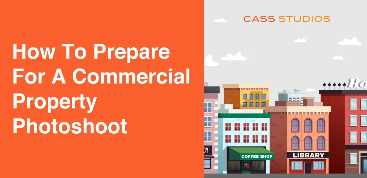 How to Prepare for a Commercial Property Photoshoot