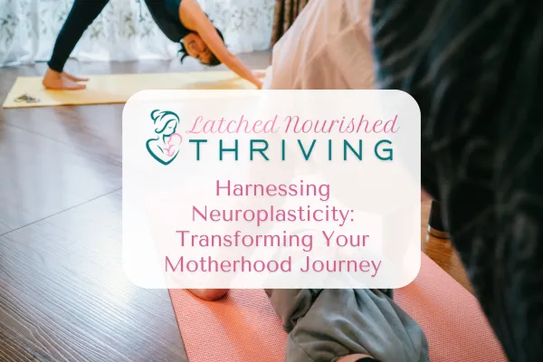 Picture of mother and baby with blog title: Harnessing Neuroplasticity: Transforming Your Motherhood Journey