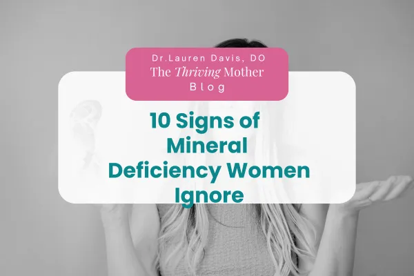 Dr. Lauren Davis, DO, IFCP explains mineral deficiency symptoms in mothers