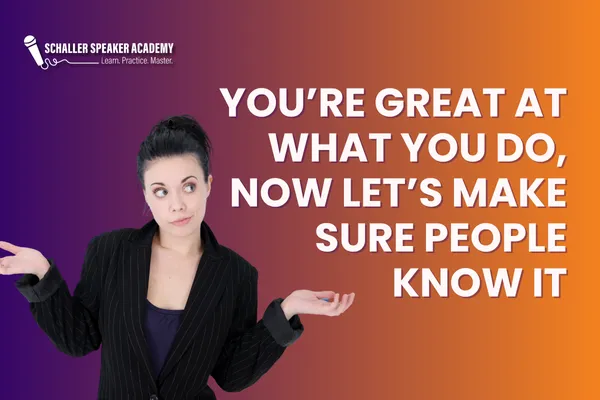 You’re Great at What You Do—Now Let’s Make Sure People Know It