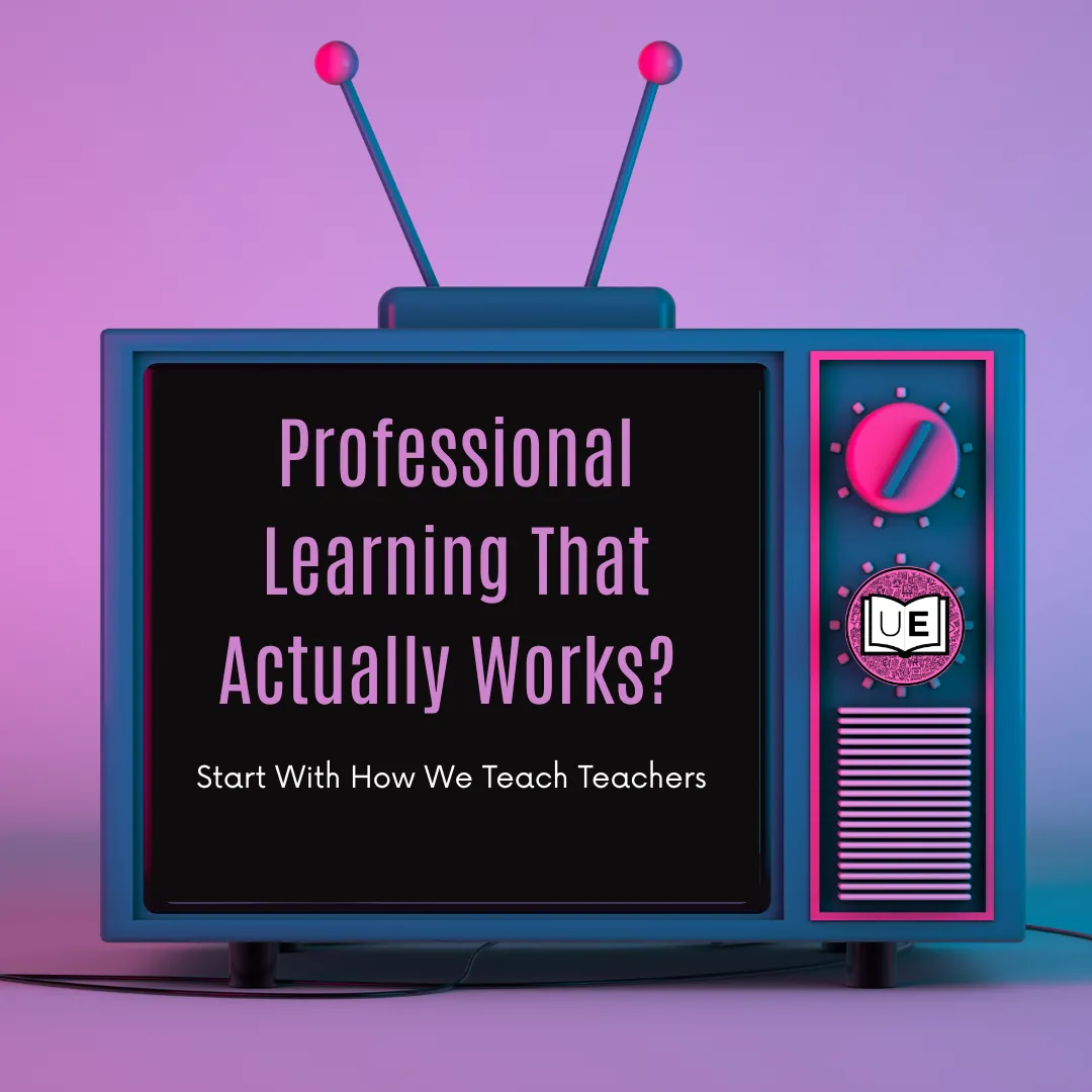Professional Learning That Works | Model the Science of Learning | Uncomplicate Ed