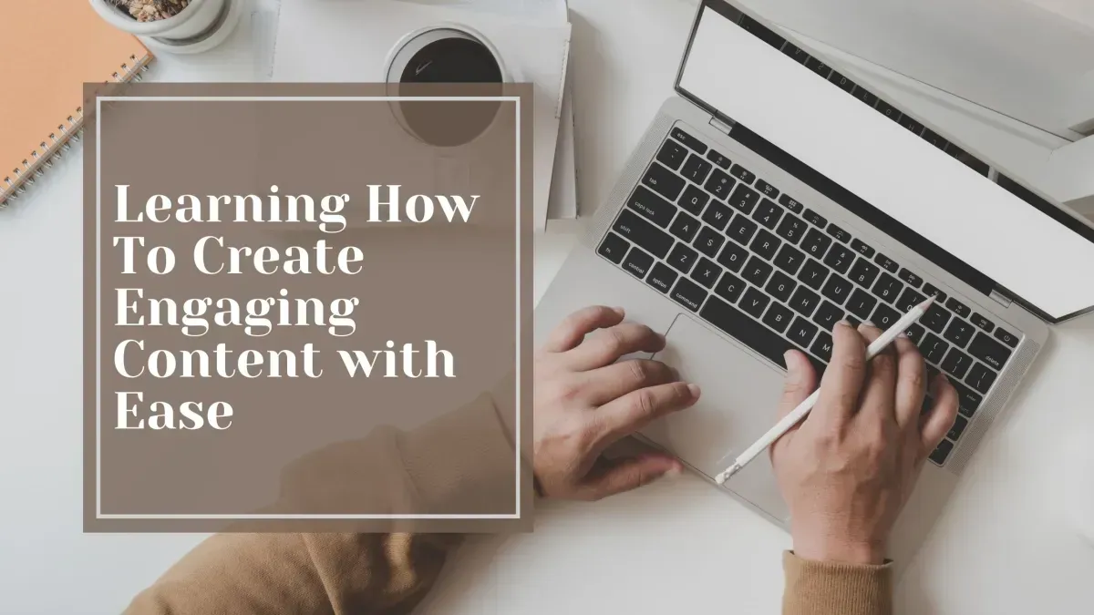 earning How To Create Engaging Content with Ease