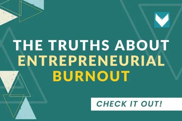 The Unfortunate Truths About Entrepreneurial Burnout